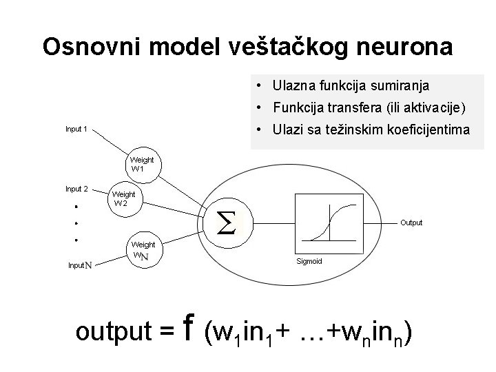 Osnovni model veštačkog neurona • Ulazna funkcija sumiranja • Funkcija transfera (ili aktivacije) •