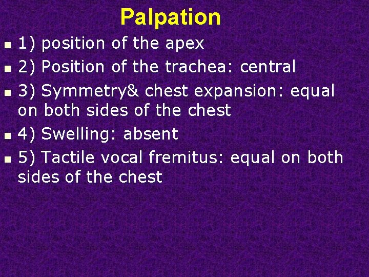 Palpation n n 1) position of the apex 2) Position of the trachea: central