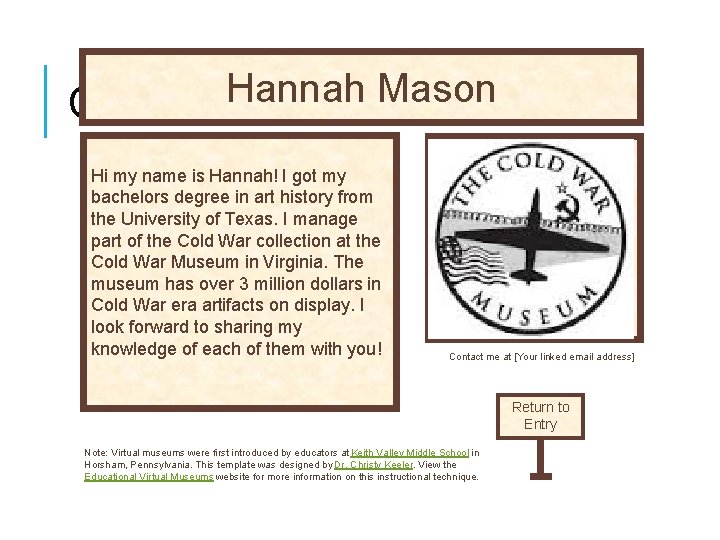 Hannah Mason CURATOR’S OFFICE Hi my name is Hannah! I got my bachelors degree