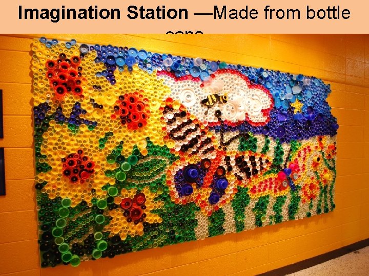 Imagination Station —Made from bottle caps 