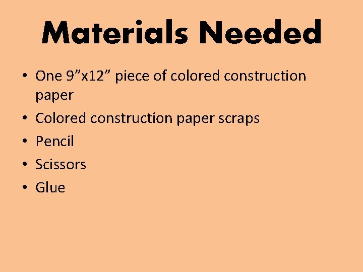 Materials Needed • One 9”x 12” piece of colored construction paper • Colored construction