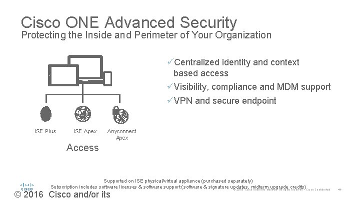 Cisco ONE Advanced Security Protecting the Inside and Perimeter of Your Organization üCentralized identity