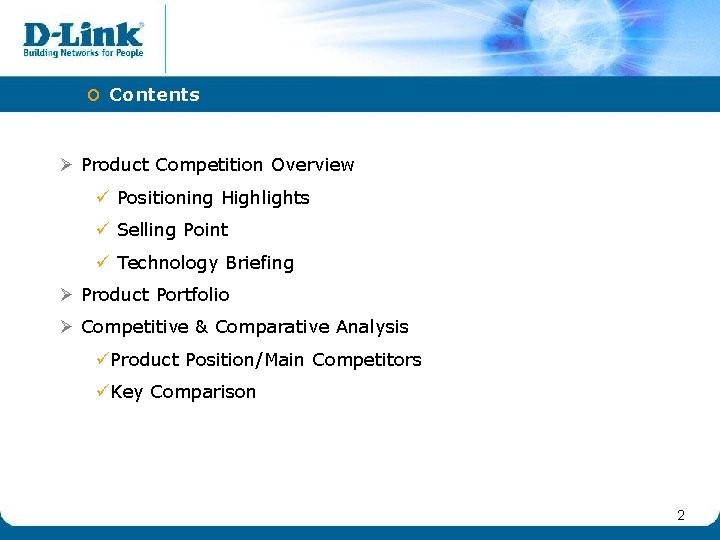 o Contents Ø Product Competition Overview ü Positioning Highlights ü Selling Point ü Technology