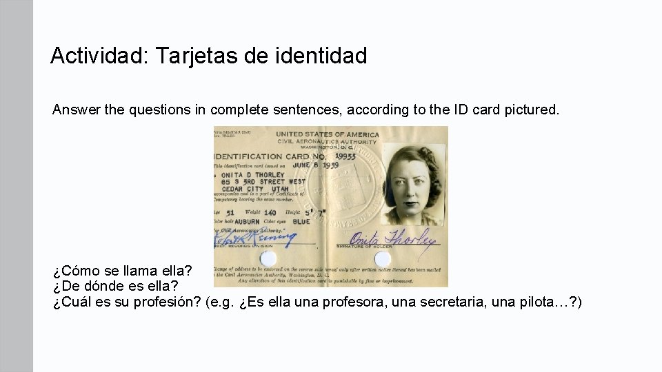 Actividad: Tarjetas de identidad Answer the questions in complete sentences, according to the ID