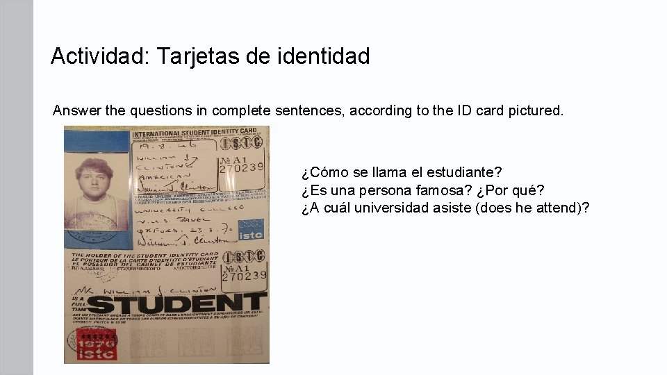 Actividad: Tarjetas de identidad Answer the questions in complete sentences, according to the ID