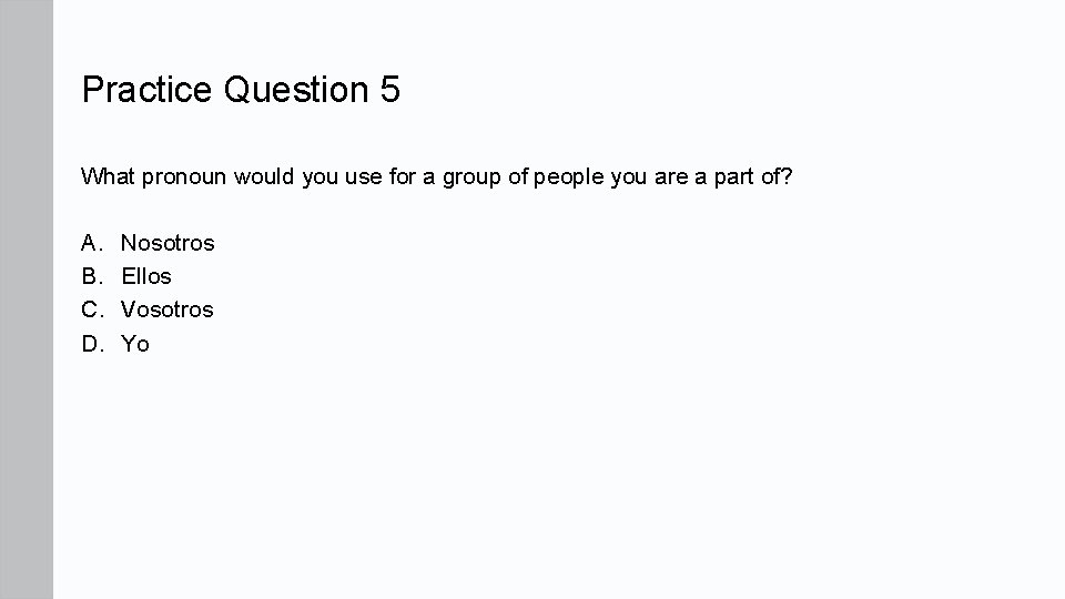 Practice Question 5 What pronoun would you use for a group of people you