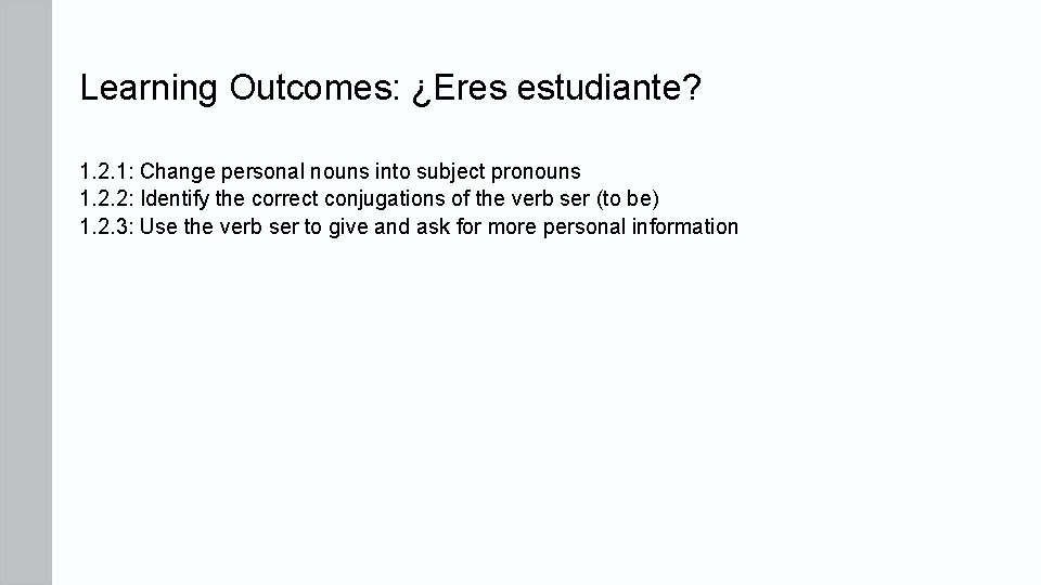 Learning Outcomes: ¿Eres estudiante? 1. 2. 1: Change personal nouns into subject pronouns 1.