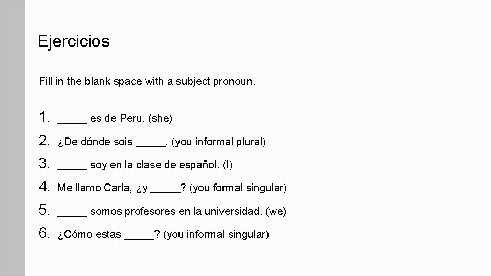 Ejercicios Fill in the blank space with a subject pronoun. 1. _____ es de