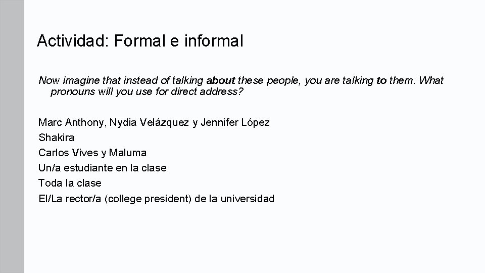 Actividad: Formal e informal Now imagine that instead of talking about these people, you