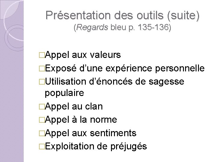 Présentation des outils (suite) (Regards bleu p. 135 -136) �Appel aux valeurs �Exposé d’une