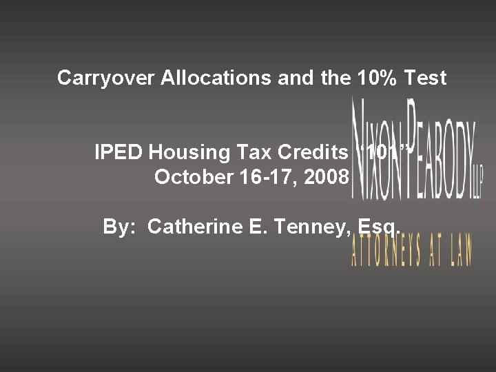 Carryover Allocations and the 10% Test IPED Housing Tax Credits “ 101” October 16