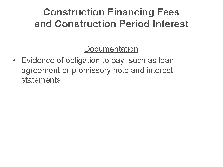 Construction Financing Fees and Construction Period Interest Documentation • Evidence of obligation to pay,