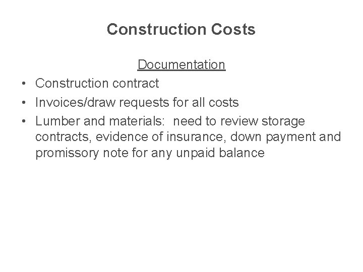 Construction Costs Documentation • Construction contract • Invoices/draw requests for all costs • Lumber