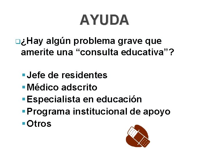 AYUDA q¿Hay algún problema grave que amerite una “consulta educativa”? § Jefe de residentes