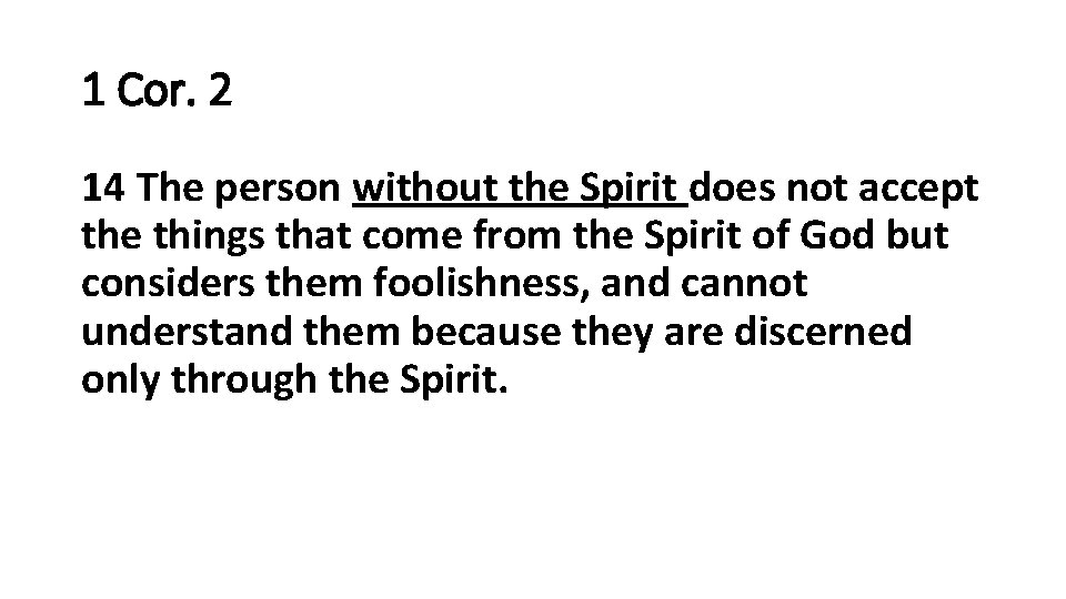 1 Cor. 2 14 The person without the Spirit does not accept the things