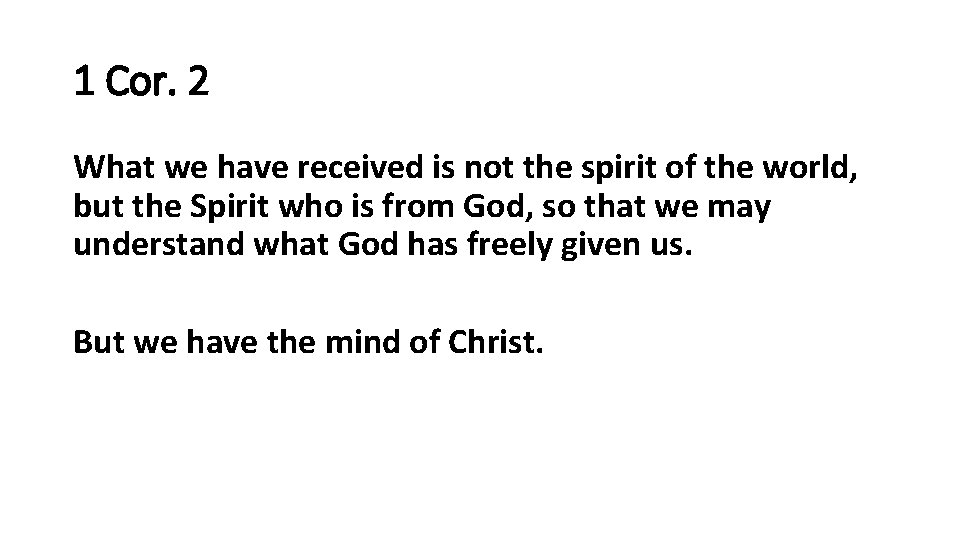 1 Cor. 2 What we have received is not the spirit of the world,