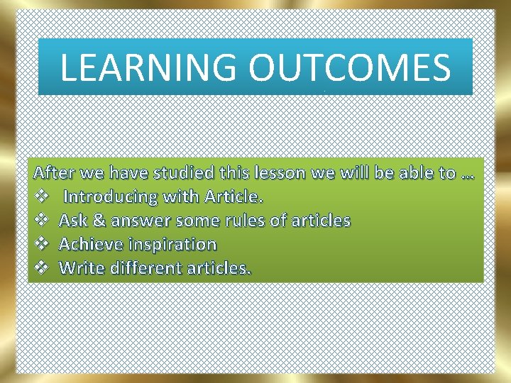 LEARNING OUTCOMES After we have studied this lesson we will be able to …