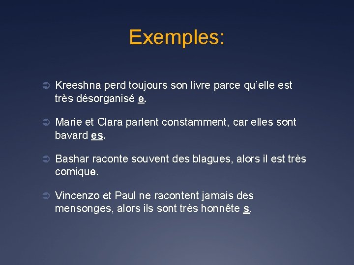 Exemples: Ü Kreeshna perd toujours son livre parce qu’elle est très désorganisé e. Ü