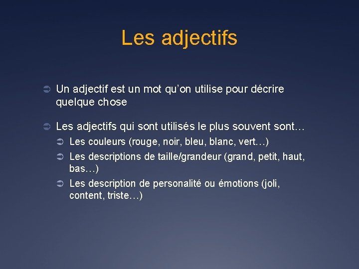 Les adjectifs Ü Un adjectif est un mot qu’on utilise pour décrire quelque chose