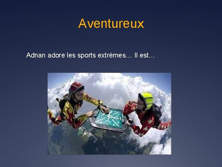 Aventureux Adnan adore les sports extrèmes… Il est… 