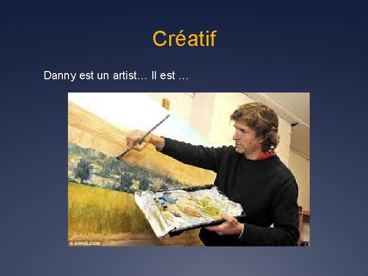 Créatif Danny est un artist… Il est … 