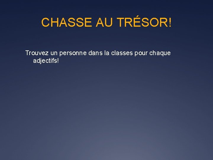 CHASSE AU TRÉSOR! Trouvez un personne dans la classes pour chaque adjectifs! 