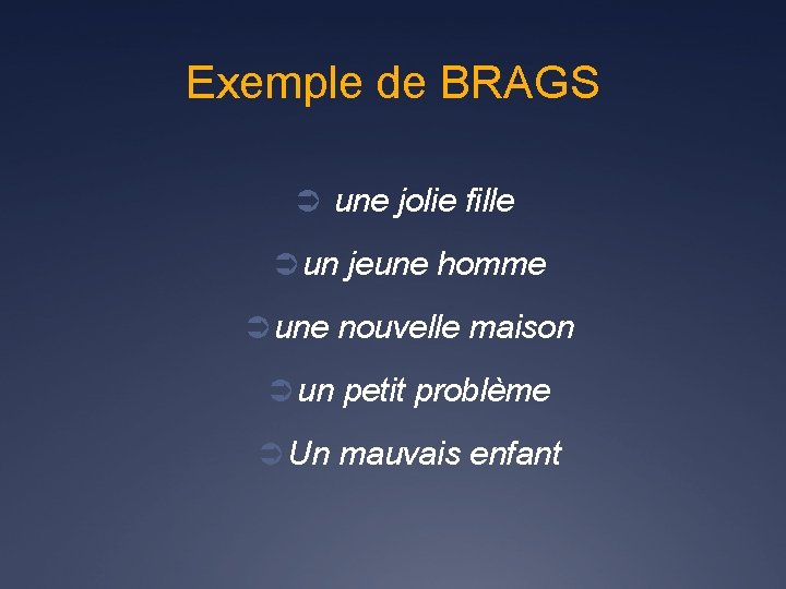 Exemple de BRAGS Ü une jolie fille Ü un jeune homme Ü une nouvelle