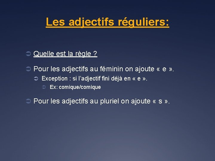 Les adjectifs réguliers: Ü Quelle est la règle ? Ü Pour les adjectifs au