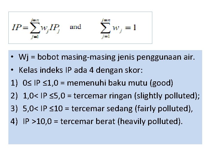  • Wj = bobot masing-masing jenis penggunaan air. • Kelas indeks IP ada