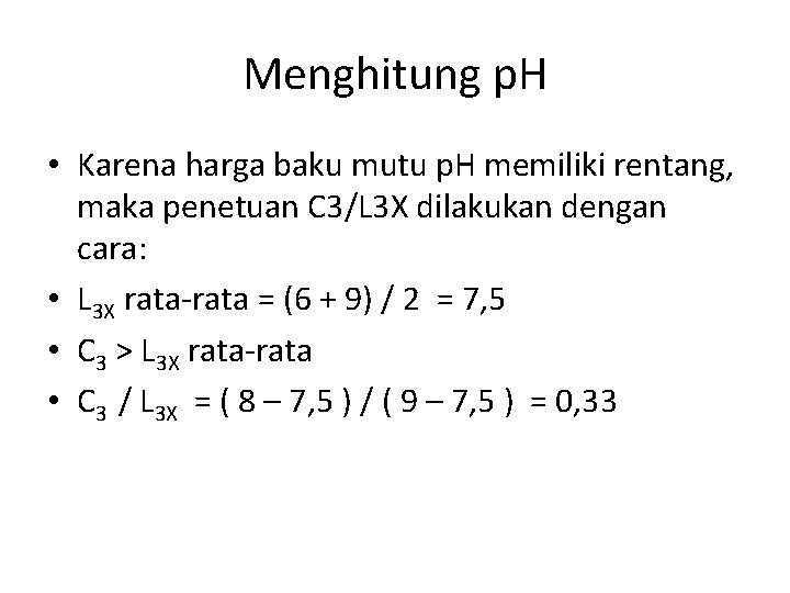 Menghitung p. H • Karena harga baku mutu p. H memiliki rentang, maka penetuan