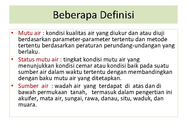 Beberapa Definisi • Mutu air : kondisi kualitas air yang diukur dan atau diuji