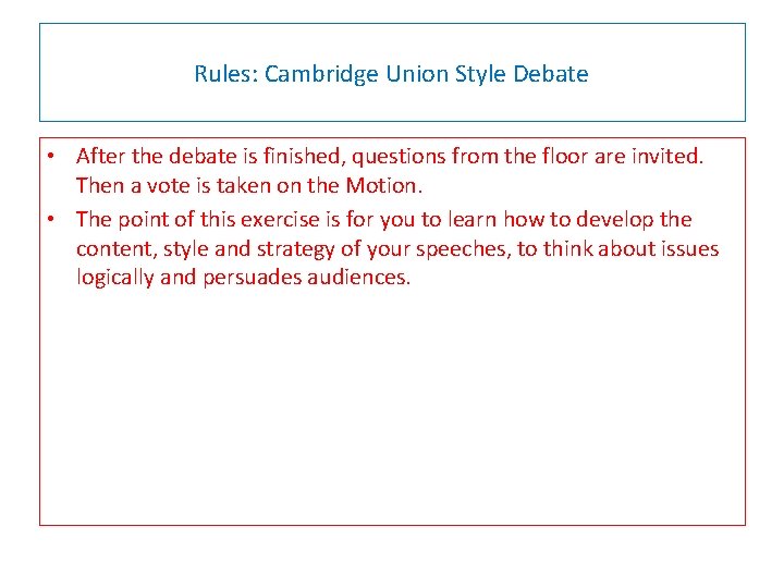 Rules: Cambridge Union Style Debate • After the debate is finished, questions from the