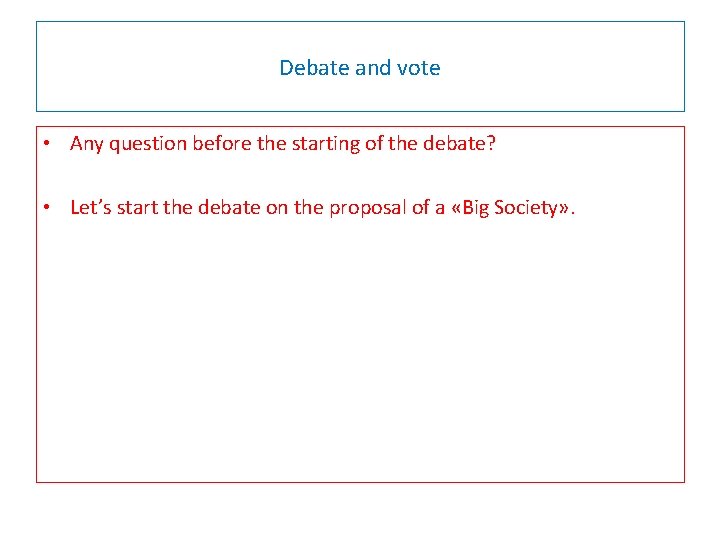 Debate and vote • Any question before the starting of the debate? • Let’s