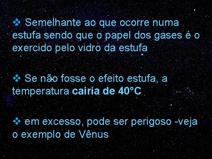 v Semelhante ao que ocorre numa estufa sendo que o papel dos gases é