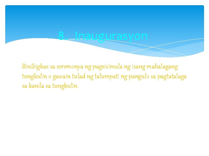 8. Inaugurasyon Binibigkas sa seremonya ng pagsisimula ng isang mahalagang tungkulin o gawain tulad