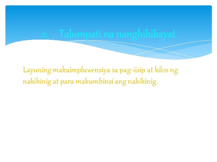 2. Talumpati na nanghihikayat Layuning makaimpluwensiya sa pag-iisip at kilos ng nakikinig at para