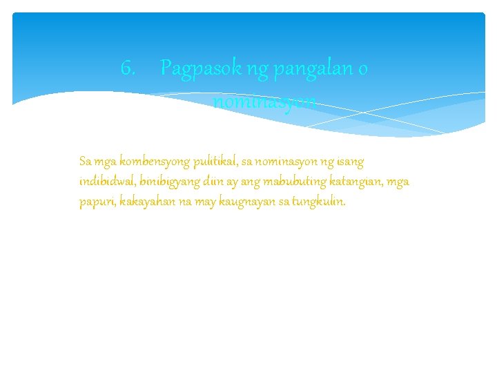 6. Pagpasok ng pangalan o nominasyon Sa mga kombensyong pulitikal, sa nominasyon ng isang