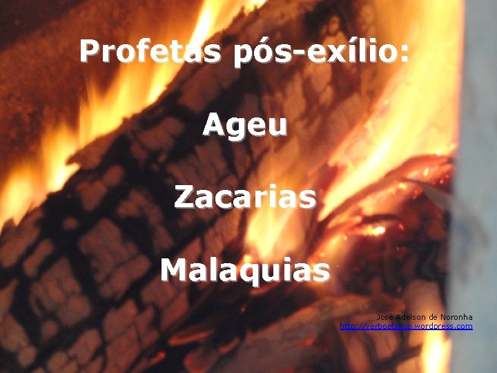 Profetas pós-exílio: Ageu Zacarias Malaquias José Adelson de Noronha http: //verboeterno. wordpress. com 