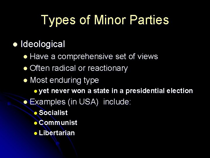 Types of Minor Parties l Ideological l Have a comprehensive set of views l Types of Minor Parties l Ideological l Have a comprehensive set of views l