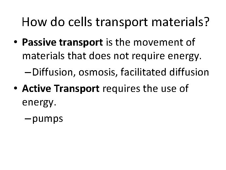 How do cells transport materials? • Passive transport is the movement of materials that
