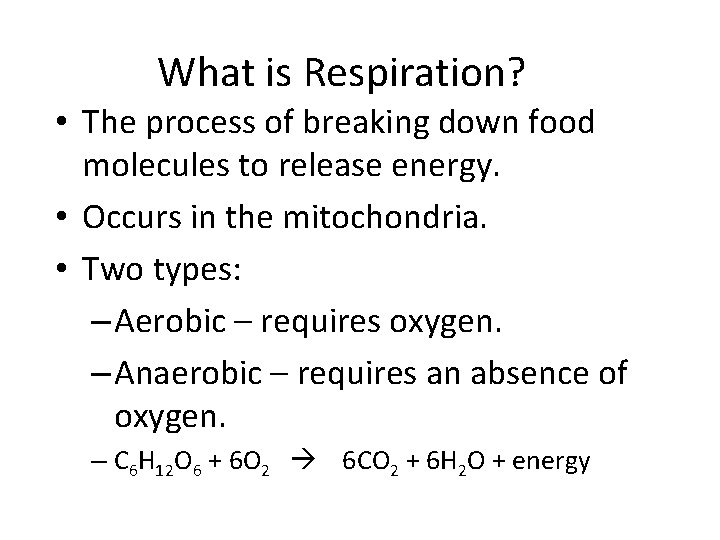 What is Respiration? • The process of breaking down food molecules to release energy.