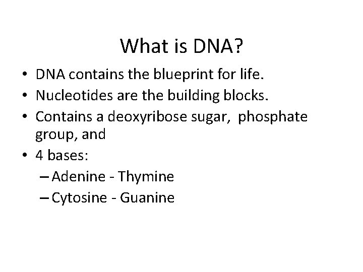 What is DNA? • DNA contains the blueprint for life. • Nucleotides are the