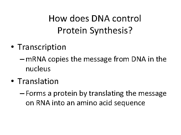 How does DNA control Protein Synthesis? • Transcription – m. RNA copies the message
