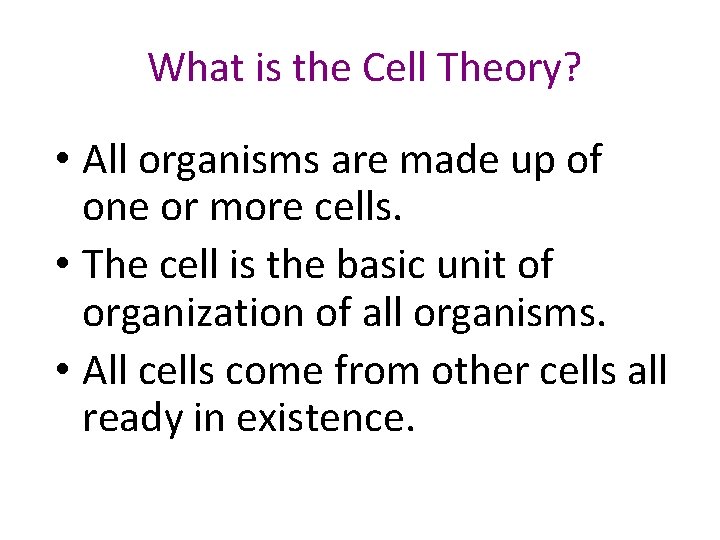 What is the Cell Theory? • All organisms are made up of one or