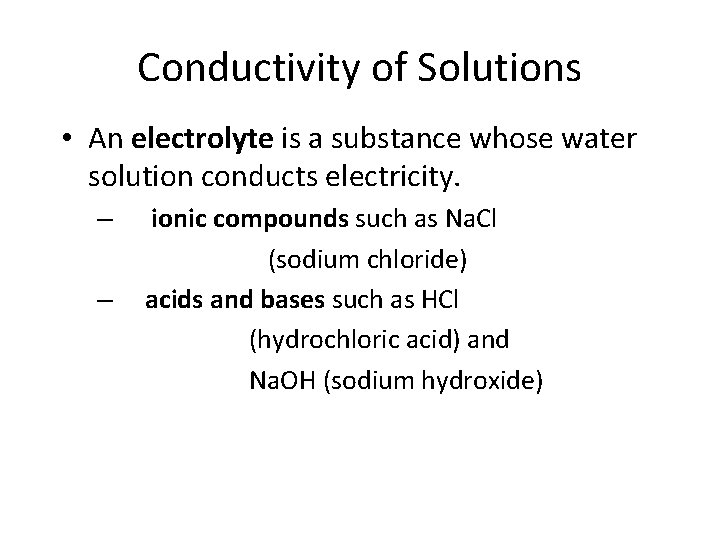 Conductivity of Solutions • An electrolyte is a substance whose water solution conducts electricity.