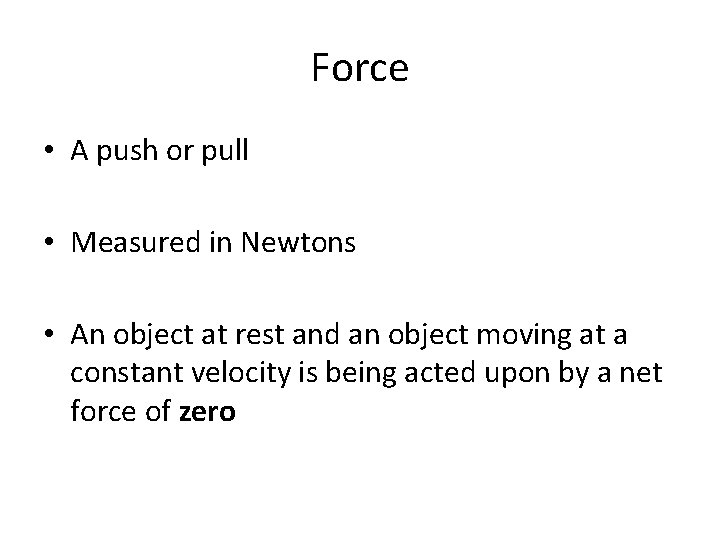 Force • A push or pull • Measured in Newtons • An object at