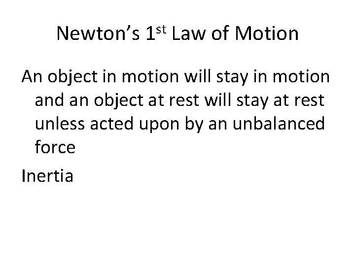 Newton’s 1 st Law of Motion An object in motion will stay in motion