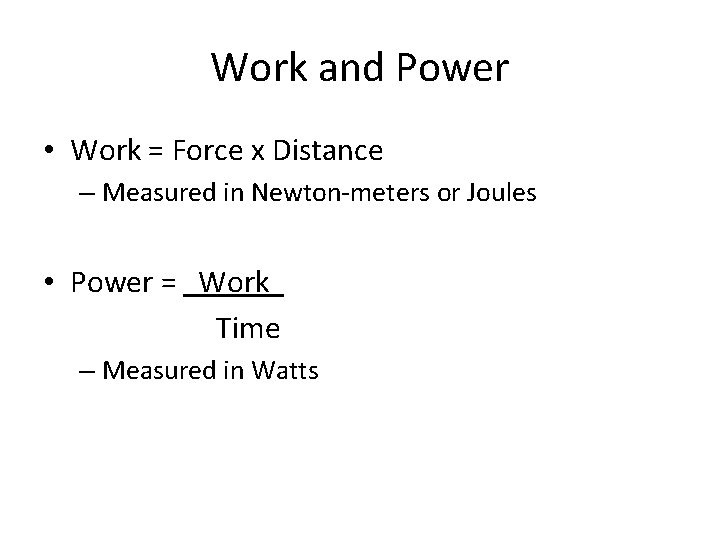 Work and Power • Work = Force x Distance – Measured in Newton-meters or