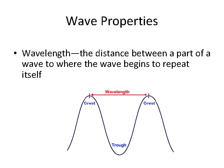 Wave Properties • Wavelength—the distance between a part of a wave to where the