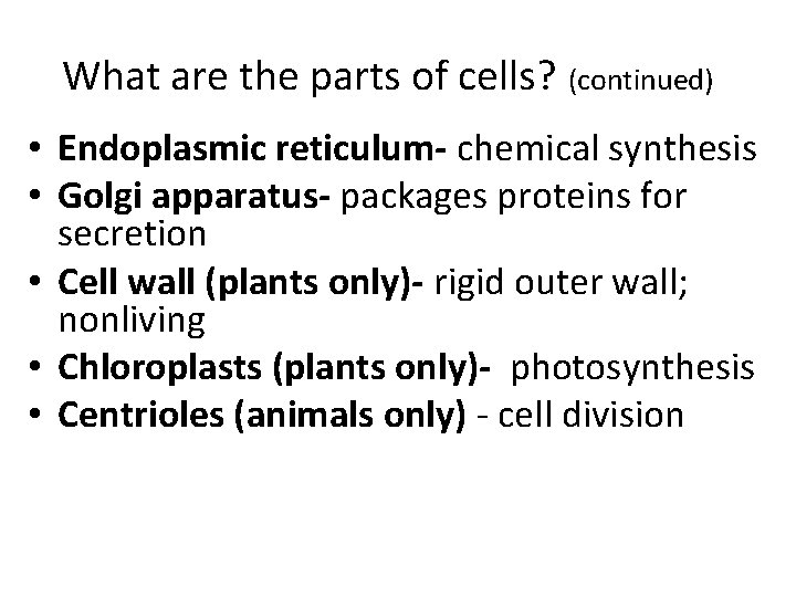 What are the parts of cells? (continued) • Endoplasmic reticulum- chemical synthesis • Golgi